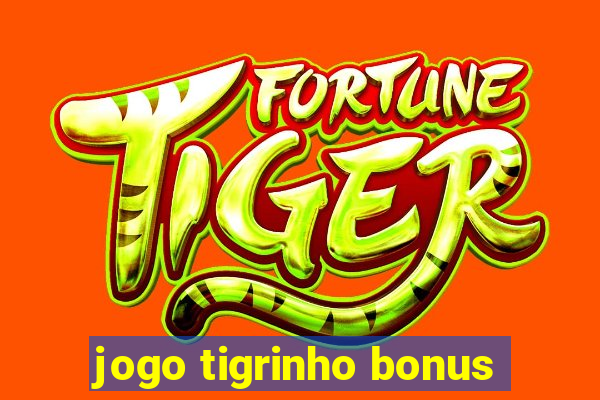 jogo tigrinho bonus